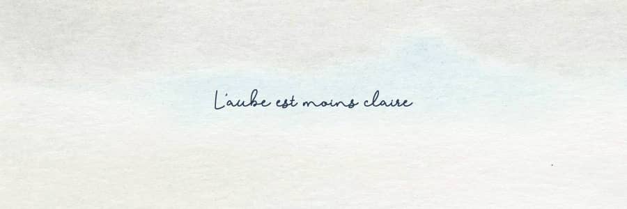 L’aube est moins claire